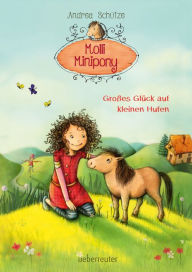 Title: Molli Minipony - Großes Glück auf kleinen Hufen (Bd. 1), Author: Andrea Schütze