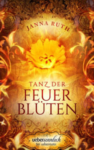 Title: Tanz der Feuerblüten, Author: Janna Ruth