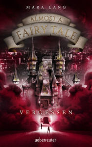 Title: Almost a Fairy Tale - Vergessen (Almost a Fairy Tale, Bd. 2), Author: Mara Lang