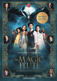 Title: The Magic Flute - Das Buch zum Film: Das Vermächtnis der Zauberflöte, Author: Hendrik Lambertus