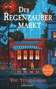 Title: Der Regenzaubermarkt: Der Feel-Good-Bestseller aus Korea - Tauche ein in eine magische Welt, in der alle möglich ist!, Author: You Yeong-Gwang