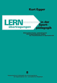 Title: Lernübertragungen in der Sportpädagogik: Bildungstheoretische, methodologische und lernpsychologische Aspekte des Transfer Problems im Sportunterricht, Author: EGGER