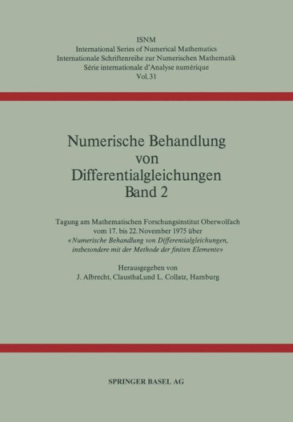 Numerische Behandlung von Differentialgleichungen Band 2: Tagung am Mathematischen Forschungsinstitut Oberwolfach vom 17. bis 22. November 1975 über « Numerische Behandlung von Differentialgleichungen, insbesondere mit der Methode der finiten Elemente»