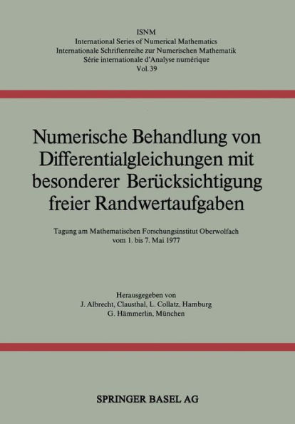 Numerische Behandlung von Differentialgleichungen mit besonderer Berücksichtigung freier Randwertaufgaben: Tagung am Mathematischen Forschungsinstitut Oberwolfach vom 1. bis 7. Mai 1977