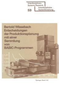 Title: Entscheidungen der Produktionsplanung mit einer Sammlung von BASIC-Programmen, Author: WISSEBACH