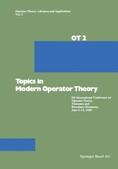 Topics in Modern Operator Theory: 5th International Conference on Operator Theory, Timisoara and Herculane (Romania), June 2-12, 1980