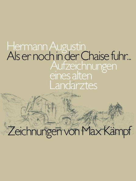 Als er noch in der Chaise fuhr...: Aufzeichnungen eines alten Landarztes