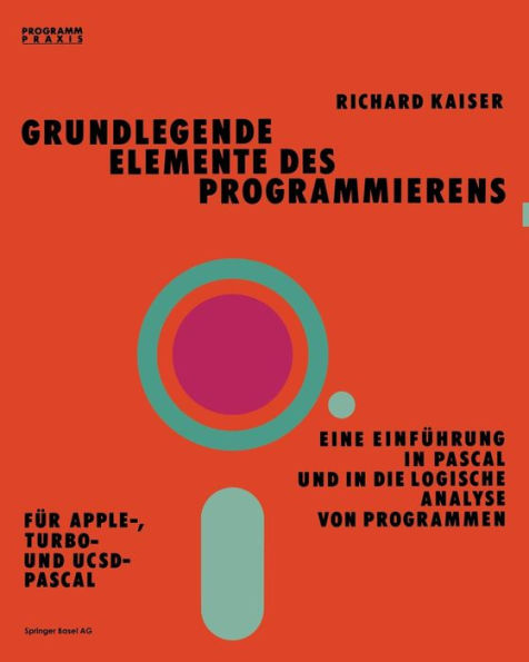 Grundlegende Elemente des Programmierens: Eine Einführung in Pascal und in die logische Analyse von Programmen