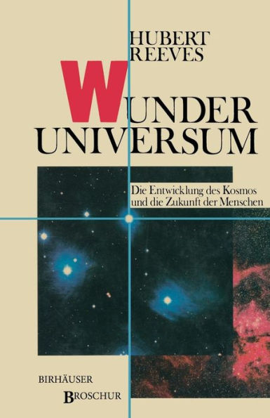 Wunder Universum: Die Entwicklung des Kosmos und die Zukunft der Menschen