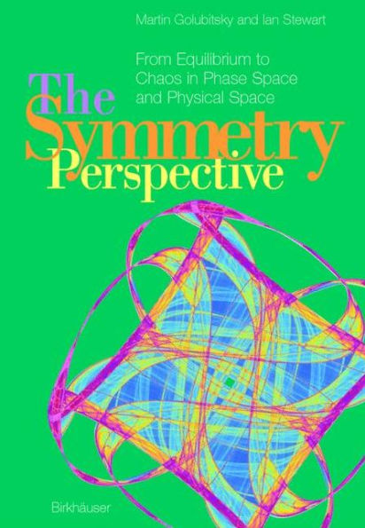 The Symmetry Perspective: From Equilibrium to Chaos in Phase Space and Physical Space / Edition 1