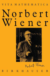 Title: Norbert Wiener 1894-1964, Author: Pesi R. Masani