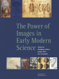 Title: The Power of Images in Early Modern Science, Author: Wolfgang Lefèvre