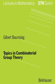 Title: Topics in Combinatorial Group Theory / Edition 1, Author: Gilbert Baumslag