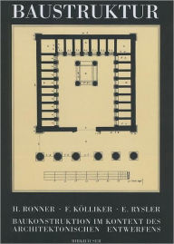 Title: Baustruktur: Baukonstruktion im Kontext des architektonischen Entwerfens, Author: Heinz Ronner