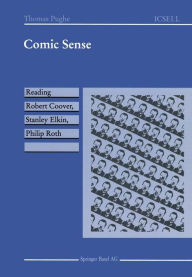 Title: Comic Sense: Reading Robert Coover, Stanley Elkin, Philip Roth, Author: Thomas Pughe