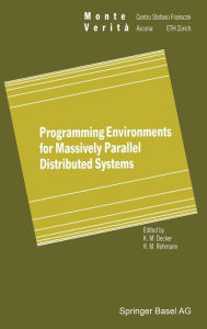 Title: Programming Environments for Massively Parallel Distributed Systems: Working Conference of the Ifip Wg 10.3, April 25-29, 1994, Author: Karsten M Decker