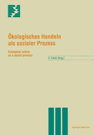 Title: Ökologisches Handeln als sozialer Prozess: Ecological action as a social process, Author: U. Fuhrer