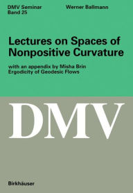 Title: Lectures on Spaces of Nonpositive Curvature / Edition 1, Author: Werner Ballmann