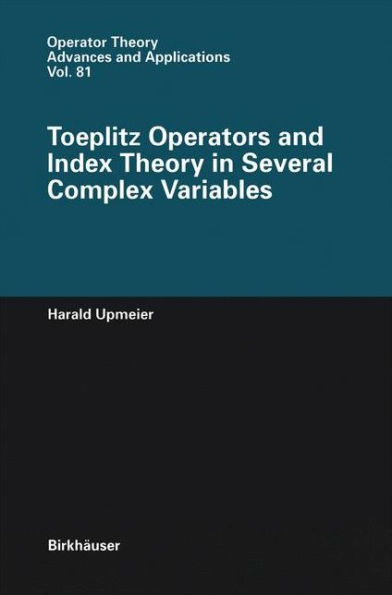 Toeplitz Operators and Index Theory in Several Complex Variables / Edition 1