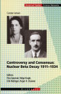 Controversy and Consensus: Nuclear Beta Decay 1911-1934