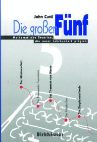 Title: Die großen Fünf: Mathematische Theorien, die unser Jahrhundert prägten / Edition 1, Author: John L. Casti