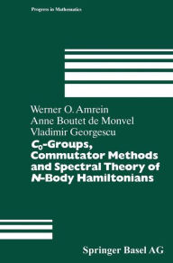 Title: C0-Groups, Commutator Methods and Spectral Theory of N-Body Hamiltonians / Edition 1, Author: Werner Amrein