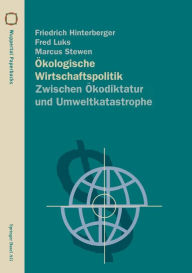 Title: Ökologische Wirtschaftspolitik: Zwischen Ökodiktatur und Umweltkatastrophe, Author: Friedrich Hinterberger