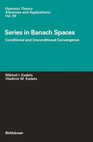Title: Series in Banach Spaces: Conditional and Unconditional Convergence / Edition 1, Author: Vladimir Kadets
