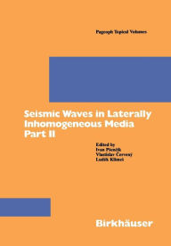 Title: Seismic Waves in Laterally Inhomogeneous Media Part II: Part II, Author: Ivan Psencik