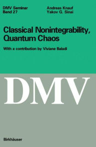 Title: Classical Nonintegrability, Quantum Chaos / Edition 1, Author: Andreas Knauf