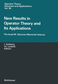 Title: New Results in Operator Theory and Its Applications: The Israel M. Glazman Memorial Volume, Author: Israel Gohberg