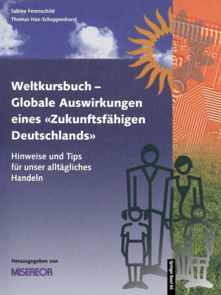 Weltkursbuch-Globale Auswirkungen eines "Zukunftsfähigen Deutschlands": Hinweise und Tips für unser alltägliches Handeln