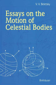 Title: Essays on the Motion of Celestial Bodies, Author: V.V. Beletsky