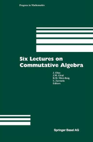 Title: Six Lectures on Commutative Algebra / Edition 1, Author: J. Elias