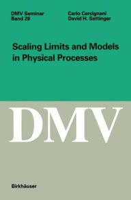 Title: Scaling Limits and Models in Physical Processes / Edition 1, Author: Carlo Cercignani