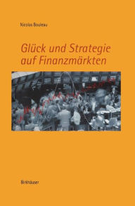 Title: Glï¿½ck und Strategie auf Finanzmï¿½rkten: Mathematische Grundlagen und Konzepte, Author: Nicolas Bouleau