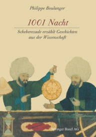 Title: 1001 Nacht: Scheherezade erzï¿½hlt Geschichten aus der Wissenschaft, Author: Philippe Boulanger
