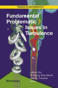 Title: Fundamental Problematic Issues in Turbulence / Edition 1, Author: Albert Gyr