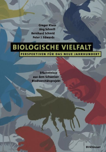 Biologische Vielfalt Perspektiven für das Neue Jahrhundert: Erkenntnisse aus dem Schweizer Biodiversitätsprojekt