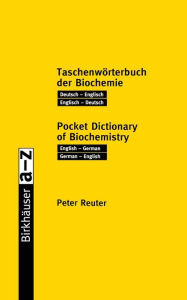 Title: Taschenwörterbuch der Biochemie / Pocket Dictionary of Biochemistry: Deutsch - Englisch Englisch - Deutsch / English - German German - English, Author: Peter Reuter