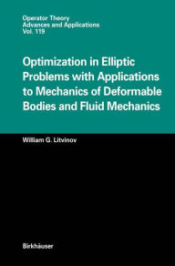Title: Optimization in Elliptic Problems with Applications to Mechanics of Deformable Bodies and Fluid Mechanics / Edition 1, Author: William G. Litvinov