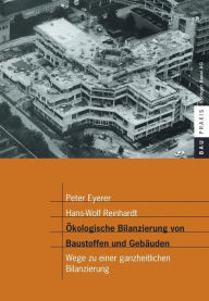 Title: Ökologische Bilanzierung von Baustoffen und Gebäuden: Wege zu einer ganzheitlichen Bilanzierung / Edition 1, Author: Peter Eyerer