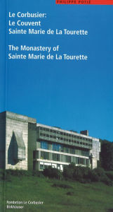 Title: Le Corbusier. Le Couvent Sainte Marie de La Tourette / The Monastery of Sainte Marie de La Tourette, Author: Philippe Potié