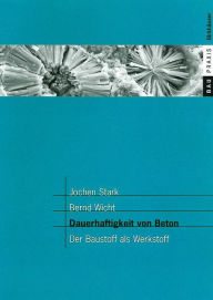 Title: Dauerhaftigkeit von Beton: Der Baustoff als Werkstoff, Author: Jochen Stark