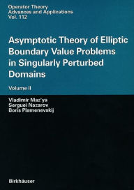 Title: Asymptotic Theory of Elliptic Boundary Value Problems in Singularly Perturbed Domains Volume II: Volume II, Author: Serguei Nazarov