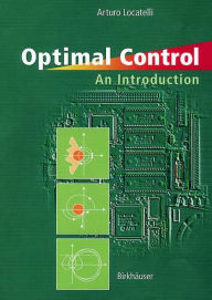 Title: Optimal Control: An Introduction / Edition 1, Author: Arturo Locatelli