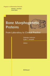 Title: Bone Morphogenetic Proteins: From Laboratory to Clinical Practice / Edition 1, Author: Slobodan Vukicevic