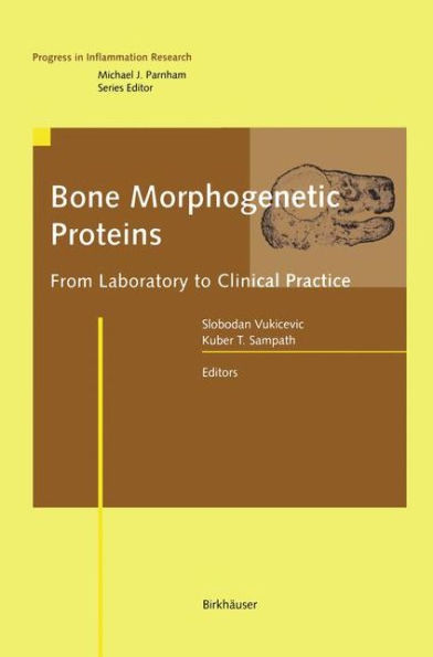 Bone Morphogenetic Proteins: From Laboratory to Clinical Practice / Edition 1