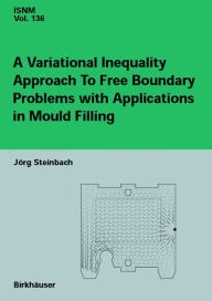 Title: A Variational Inequality Approach to free Boundary Problems with Applications in Mould Filling / Edition 1, Author: Jörg Steinbach