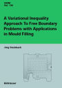 A Variational Inequality Approach to free Boundary Problems with Applications in Mould Filling / Edition 1